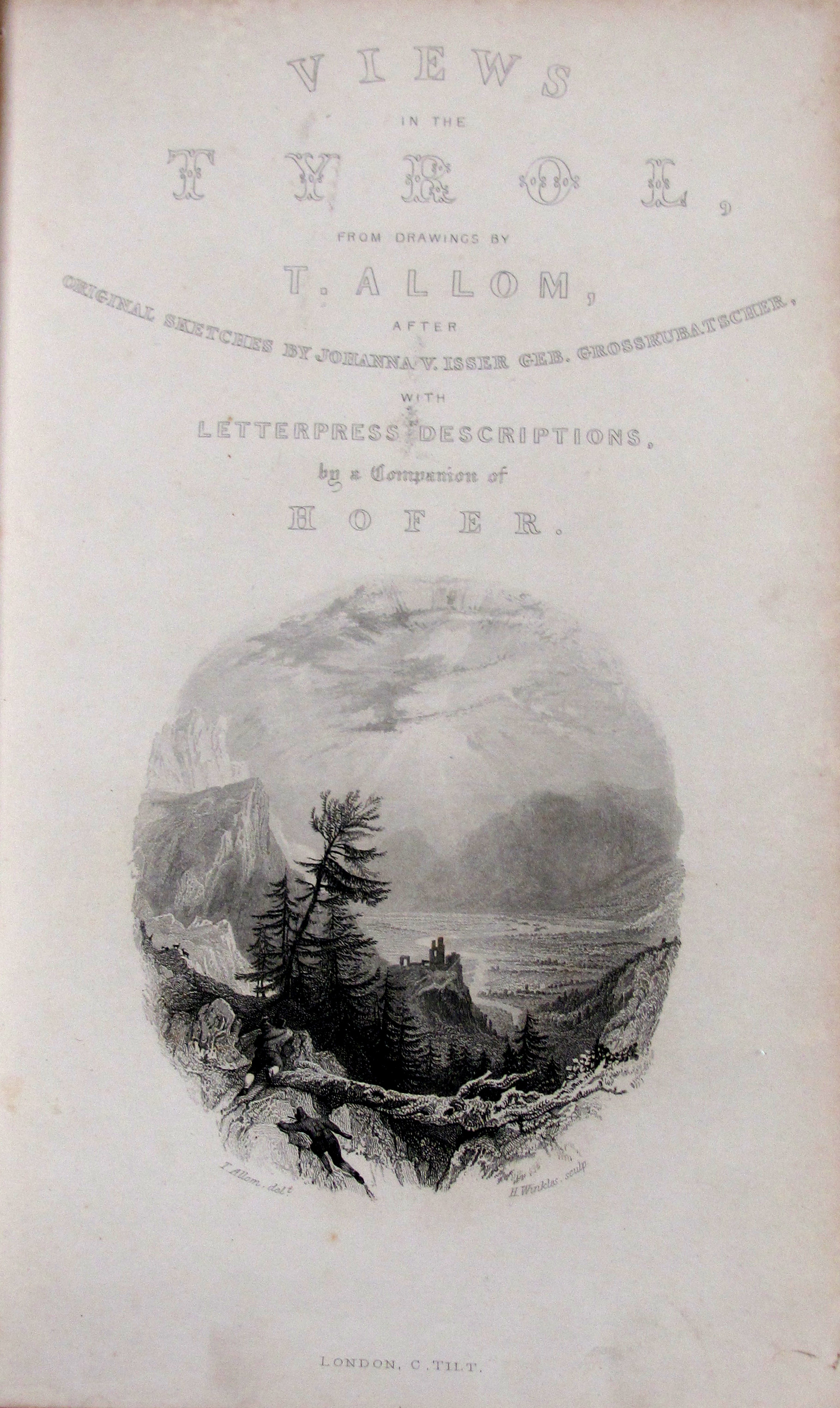 Allom, Th., Views in the Tyrol. With letterpress descriptions by a companion of Hofer (d.i. Josef Frh. von Hormayr).