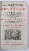 Veneroni, (Giovanni), Le maître italien. Ou la Grammaire de Veneroni. Augmentée…&amp; corrigée selon l’orthograph…de l’academie della Crusca; avec un dictionnaire par Charles Placardi.