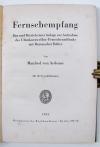 Ardenne, Manfred von, Fernsehempfang. Bau und Betrieb einer Anlage zur Aufnahme des Ultrakurzwellen-Fernsehrundfunks mit Braunscher Röhre.