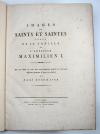 (Beck, Leonhard), Images de Saints et Saintes issus de la familie de l’empereur Maximilien I. (Die Heiligen aus der Sipp-, Mag- und Schwägerschaft des Kaisers Maximilian I. Hrsg. von A.v. Bartsch).
